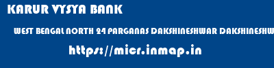 KARUR VYSYA BANK  WEST BENGAL NORTH 24 PARGANAS DAKSHINESHWAR DAKSHINESHWAR  micr code